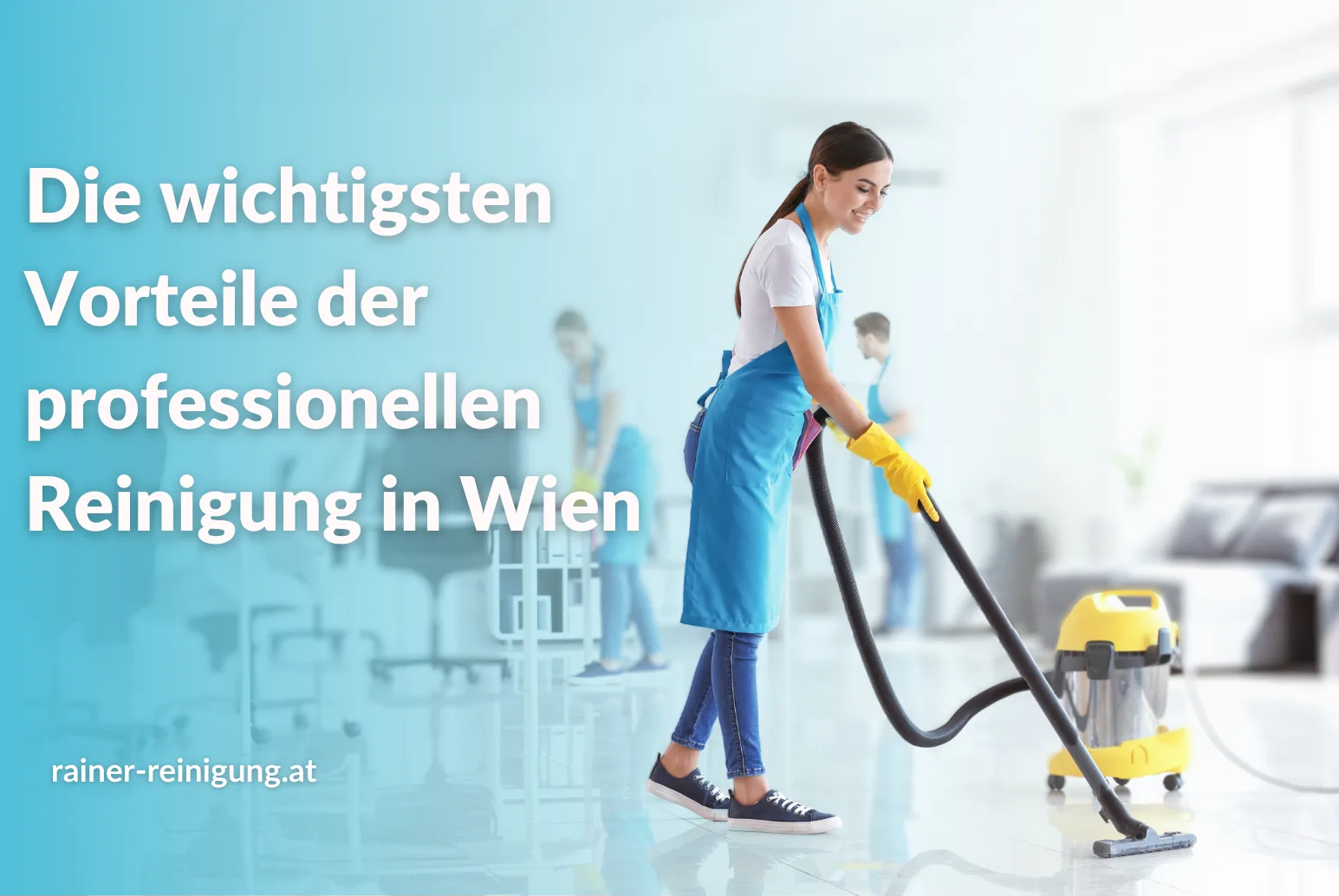 Die wichtigsten Vorteile der professionellen Reinigung in Wien